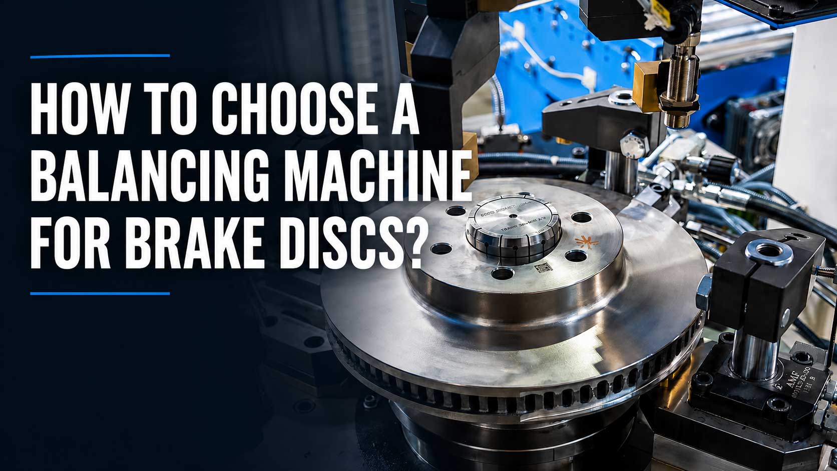 How to Choose a Balancing Machine for Brake Discs?