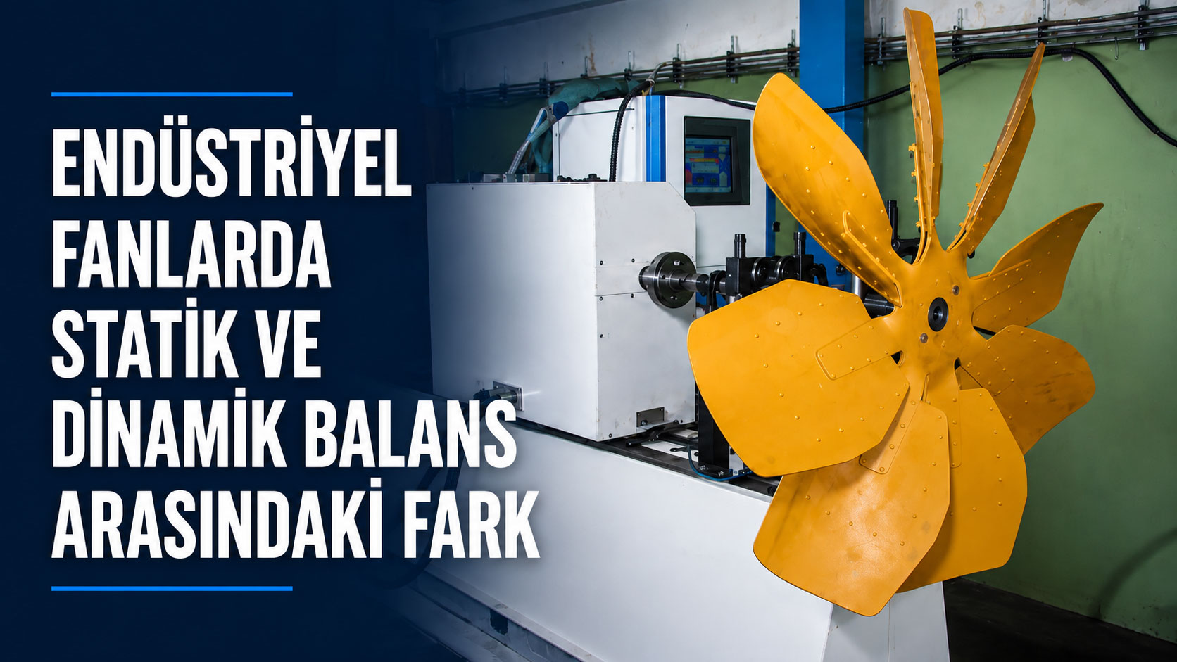 Endüstriyel Fanlarda Statik ve Dinamik Balans Arasındaki Fark